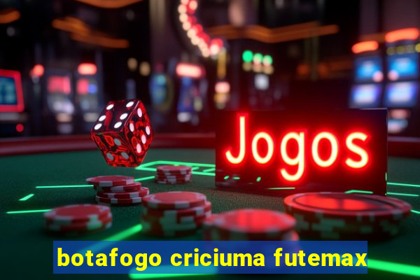 botafogo criciuma futemax